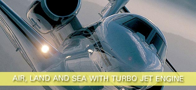 AIR, LAND AND SEA WITH TURBO JET ENGINE