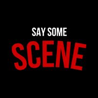 SAY SOME SCENE